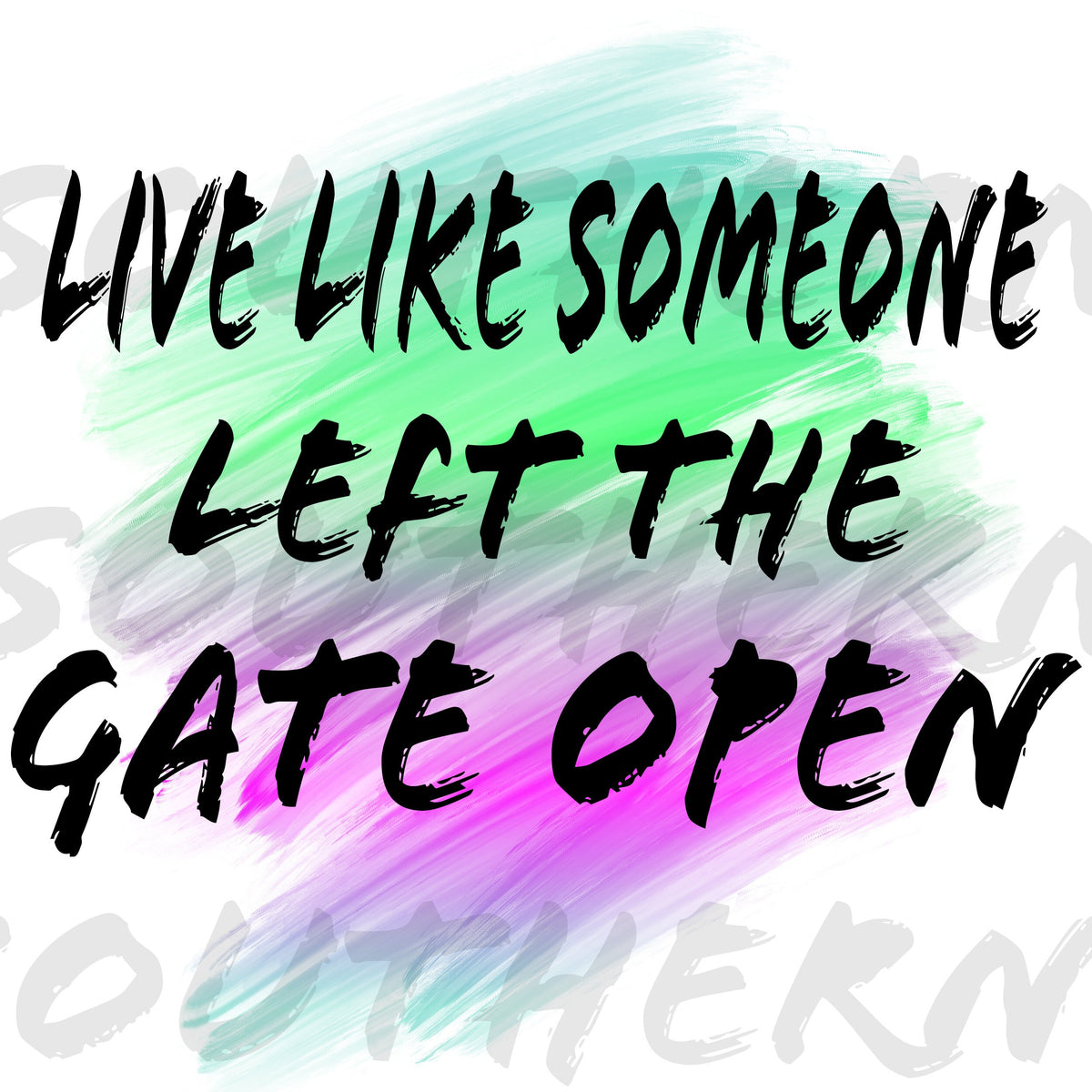 Live like someone left the gate open sublimation - Funny sublimation download designs - Png - Tumbler designs - Brush strokes - Backgrounds