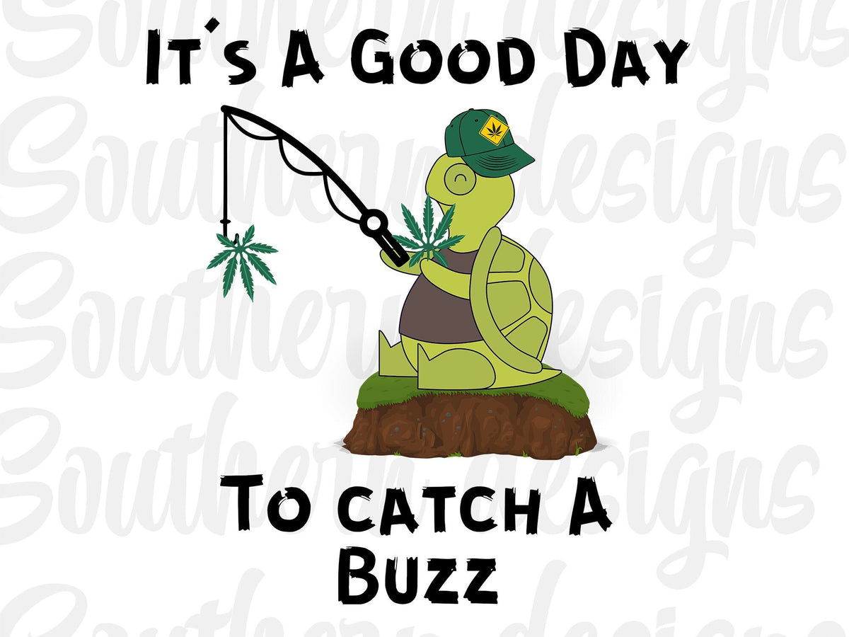 Good Day To Catch A Buzz PNG, Funny Turtle PNG, Cannabis Png, Fishing PNG, Weed Png, Funny Sublimation Designs, Designs For shirt's. Digital