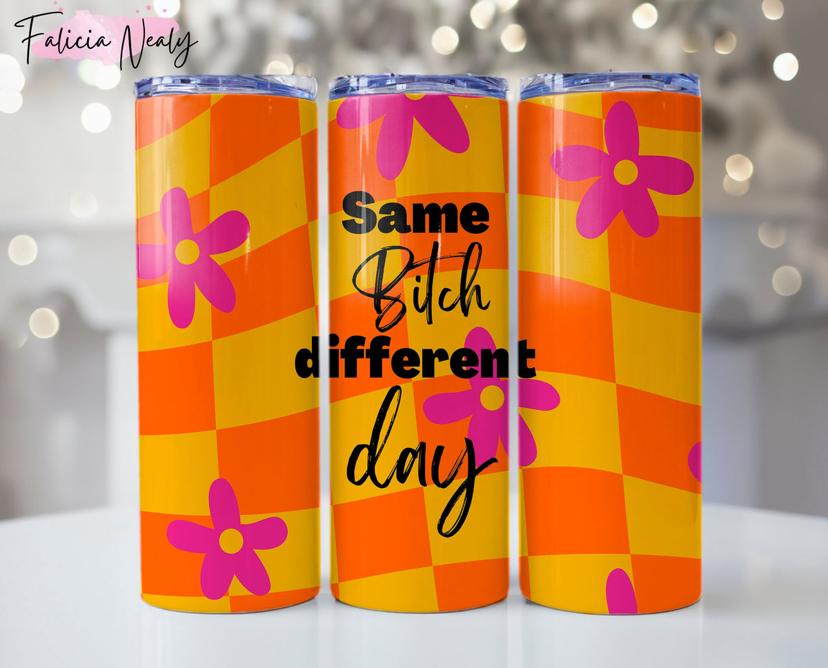 Same Bitch Different day 20oz Skinny Straight Sublimation Tumbler Wrap Png Digital Funny Design, Mother's Day, Gifts For Her, Download