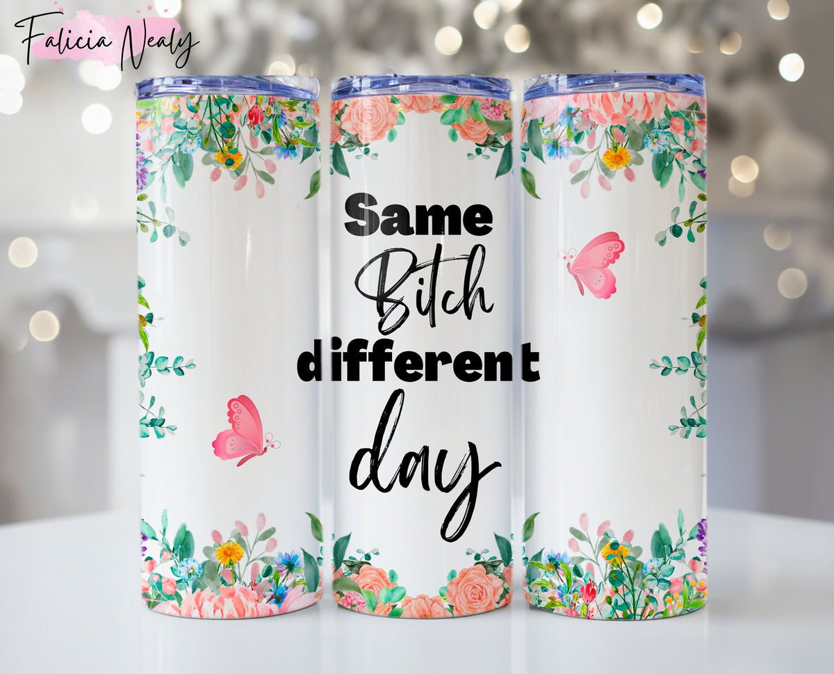 Bitchy 20oz Tumbler Wrap PNG - Funny 'Same Bitch Different Day' Design | Butterfly Floral Digital Download